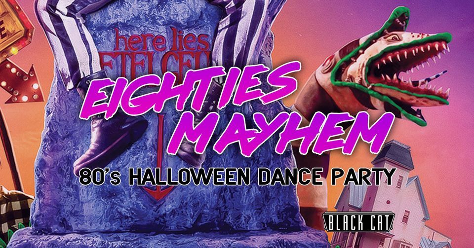 EIGHTIES MAYHEM - 80's Halloween Dance Party (10 Year Anniversary)