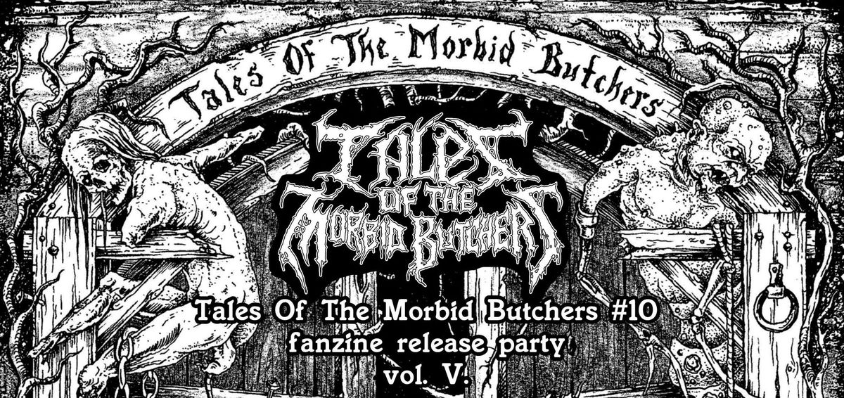 Tales Of The Morbid Butchers #10 fanzine release party vol. V.