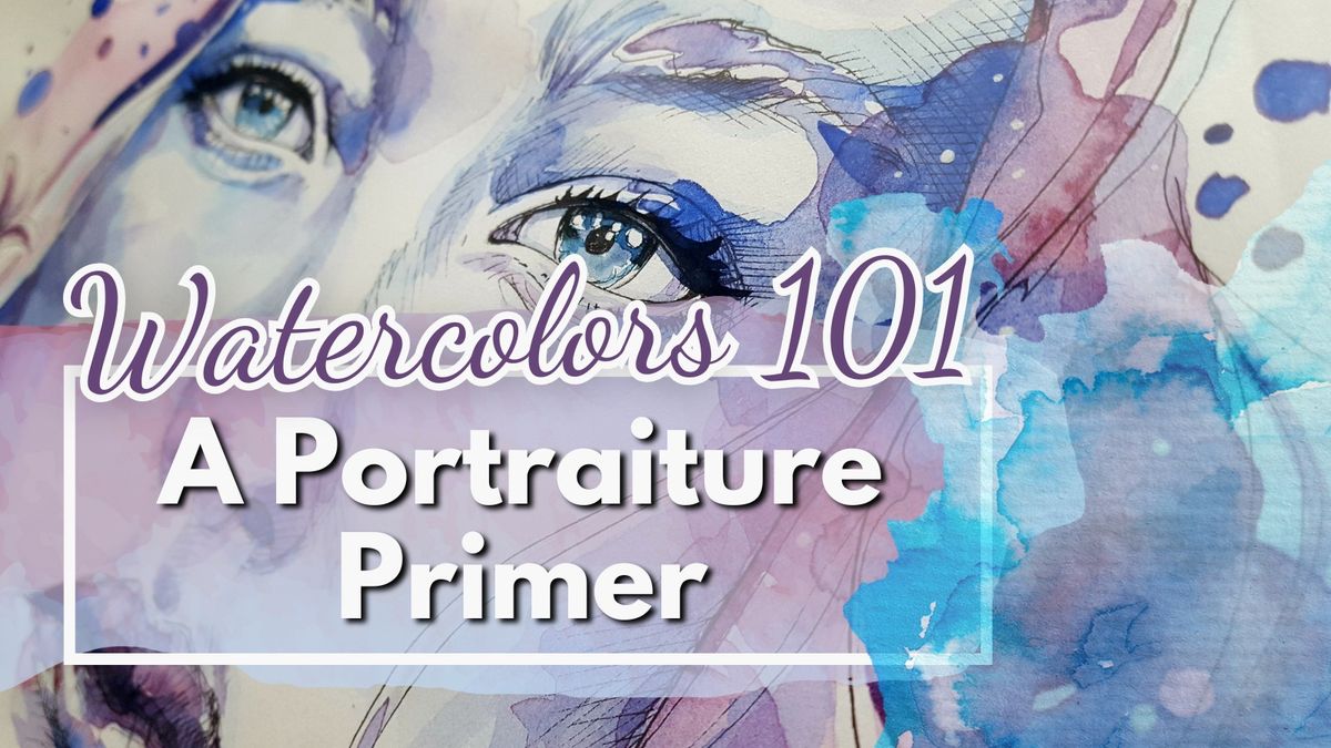 Watercolor 101: A Portraiture Primer