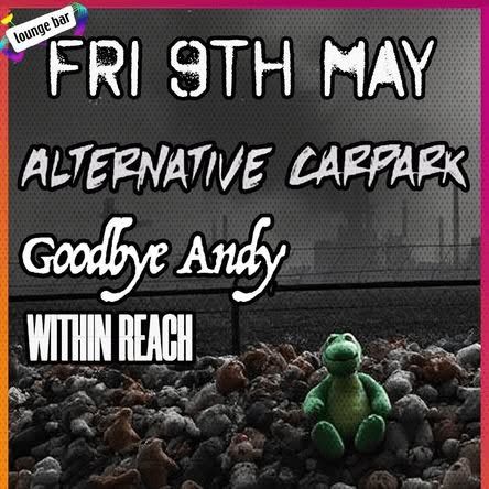 Alternative Carpark, Goodbye Andy & Within Reach at The Lounge Bar, Alton: Fri 9th May