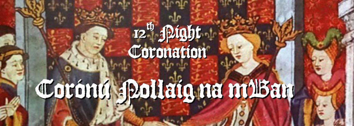 12th Night Coronation - Cor\u00f3n\u00fa Nollaig na mBan