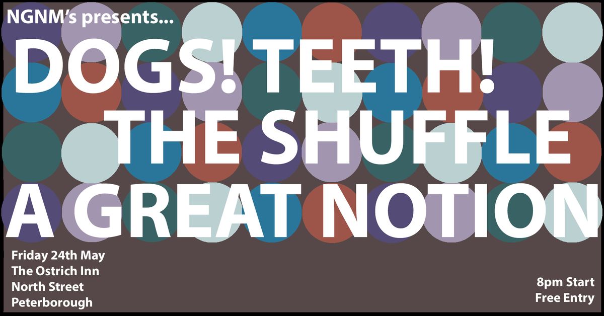 NGNM\u2019s presents DOGS! TEETH! , THE SHUFFLE, A GREAT NOTION.