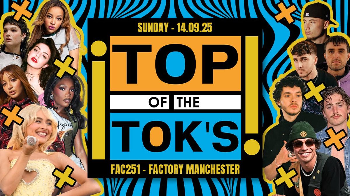 \ud83d\udc9e \ud83c\udfa4 TOP OF THE TOKS - TIKTOKS HOTTEST ARTISTS \ud83c\udfa4 \ud83d\udc9e FRESHERS MOVE IN SUNDAY @ FACTORY MANCHESTER