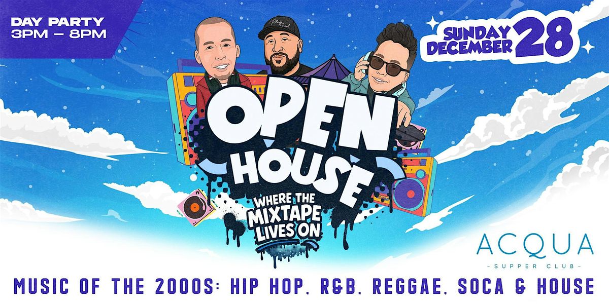 OPEN HOUSE \u2019THE DAY PARTY\u2019  (WHERE THE MIXTAPE LIVES ON) 3-9pm