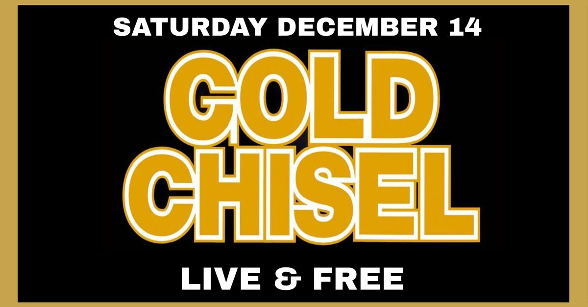 GOLD CHISEL Rock Sodens Sat Dec 14!