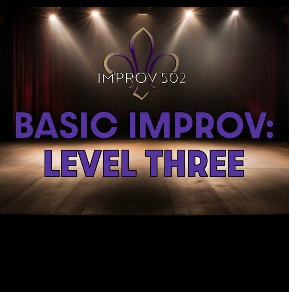 BASIC IMPROV: LEVEL THREE (6 Week Intensive)