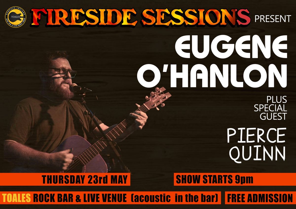 Fireside Sessions present EUGENE O'HANLON + Pierce Quinn - Thu 23 May - FREE ADM. - Toales