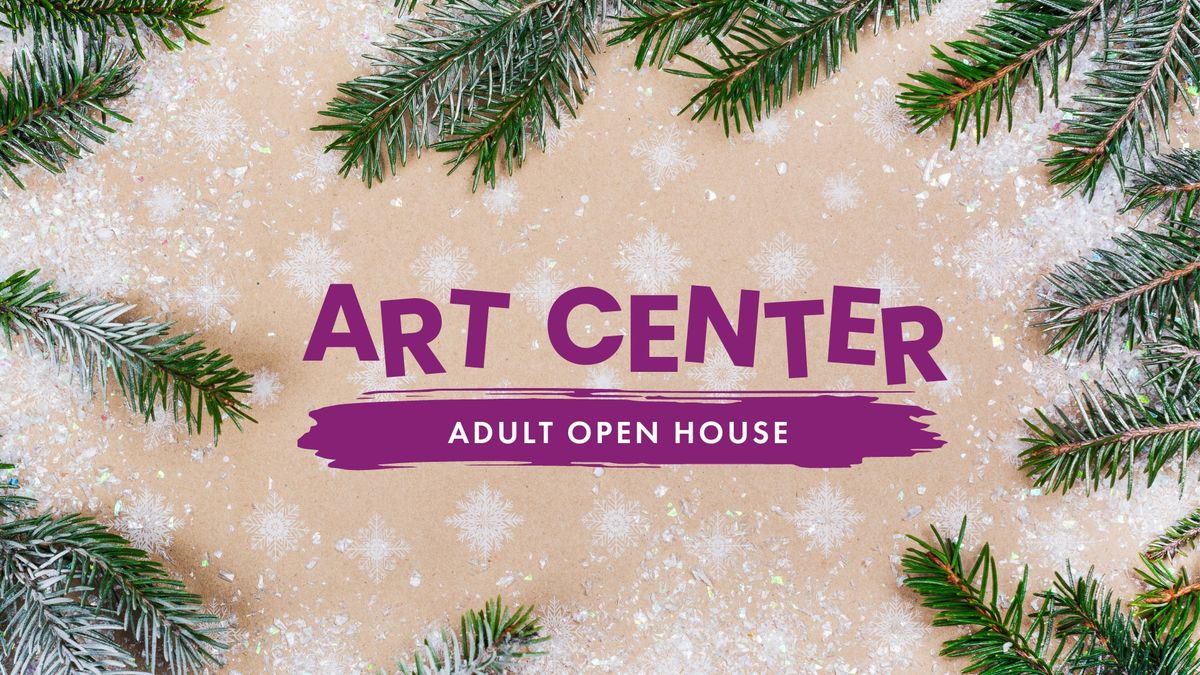 Art Center Adult Open House