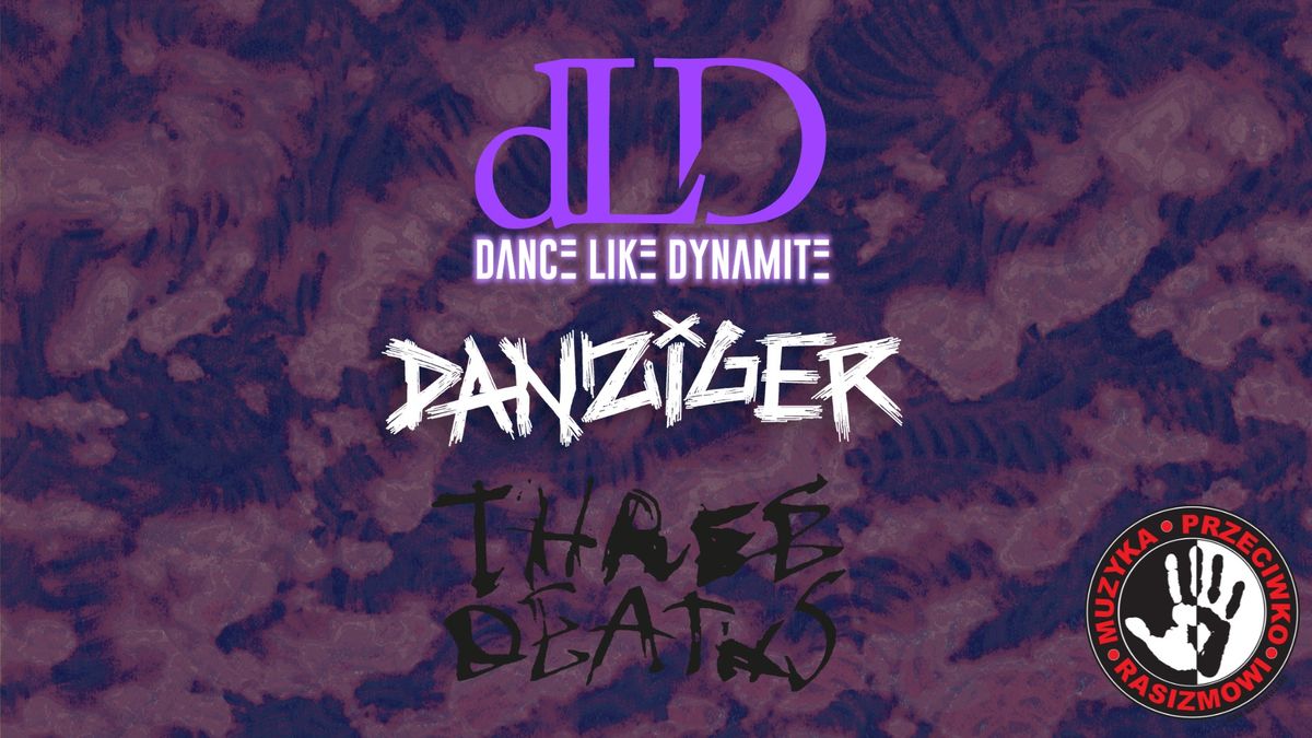 Dance Like Dynamite \/ Danziger \/ Three Deaths - WYDZIA\u0141 REMONTOWY