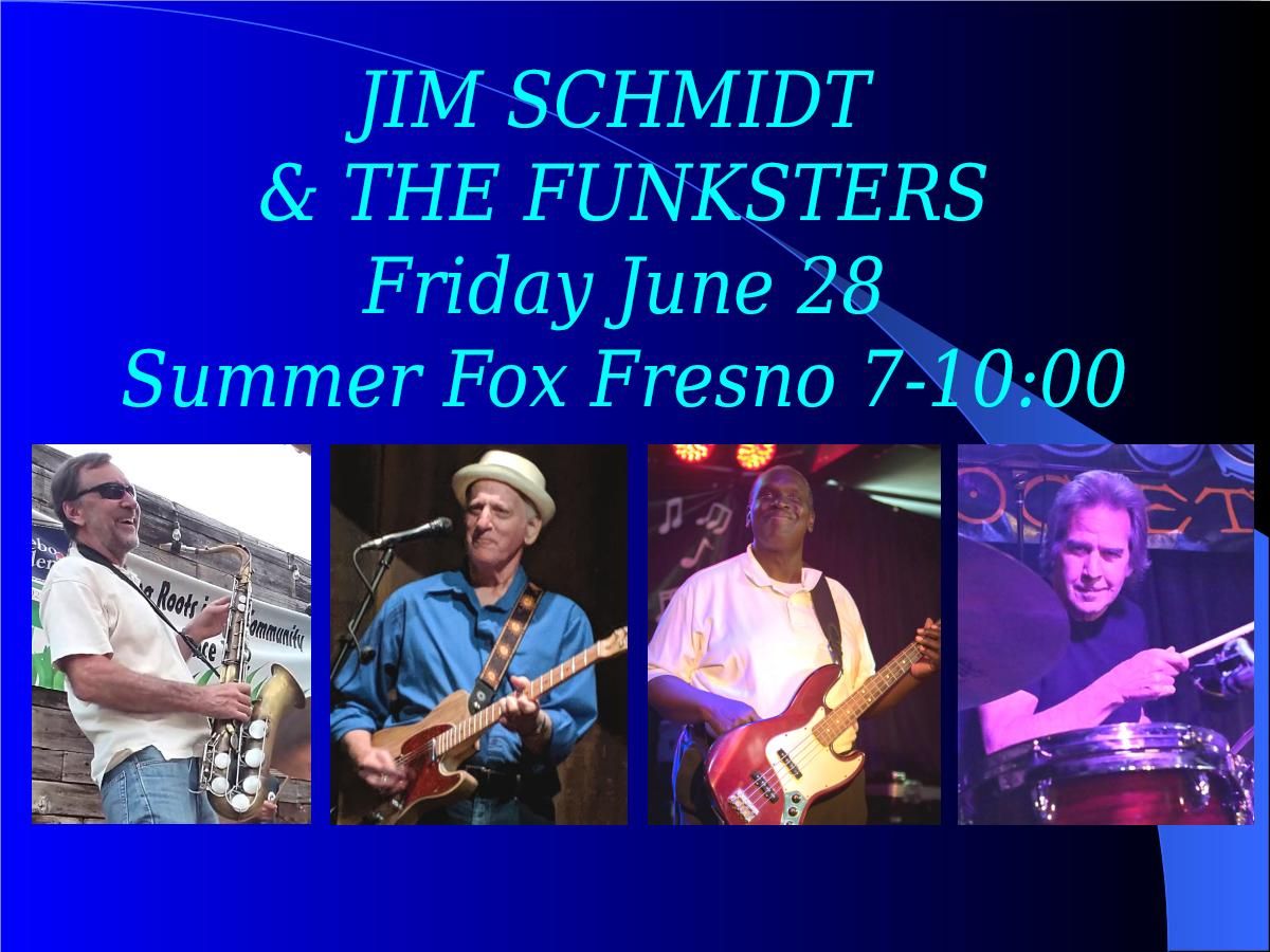 Jim Schmidt & THE FUNKSTERS Summer Fox Fresno 7pm