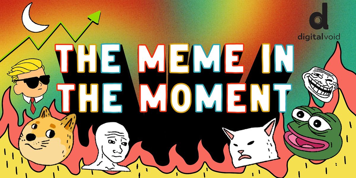 Digital Void: The Meme in the Moment Festival