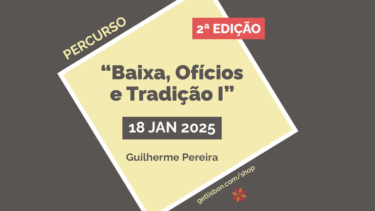 Percurso "Baixa, Of\u00edcios e Tradi\u00e7\u00e3o I" - 2\u00aa EDI\u00c7\u00c3O