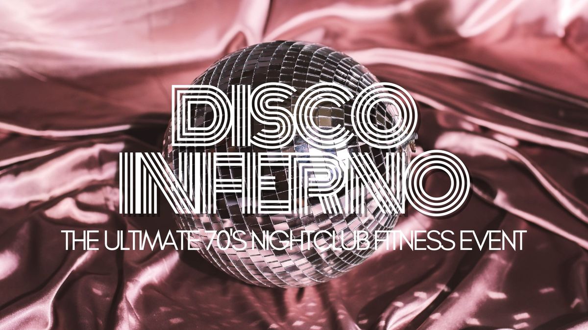 DISCO INFERNO - A 70's nightclub fitness event!