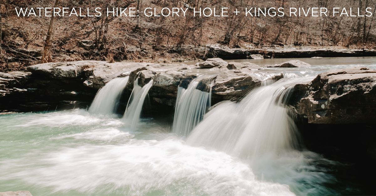 Waterfalls Hike Glory Hole + Kings River Falls