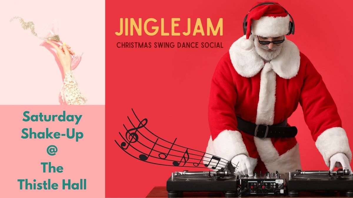 Saturday Shake-Up @ The Thistle Hall: JINGLEJAM CHRISTMAS SWING DANCE SOCIAL