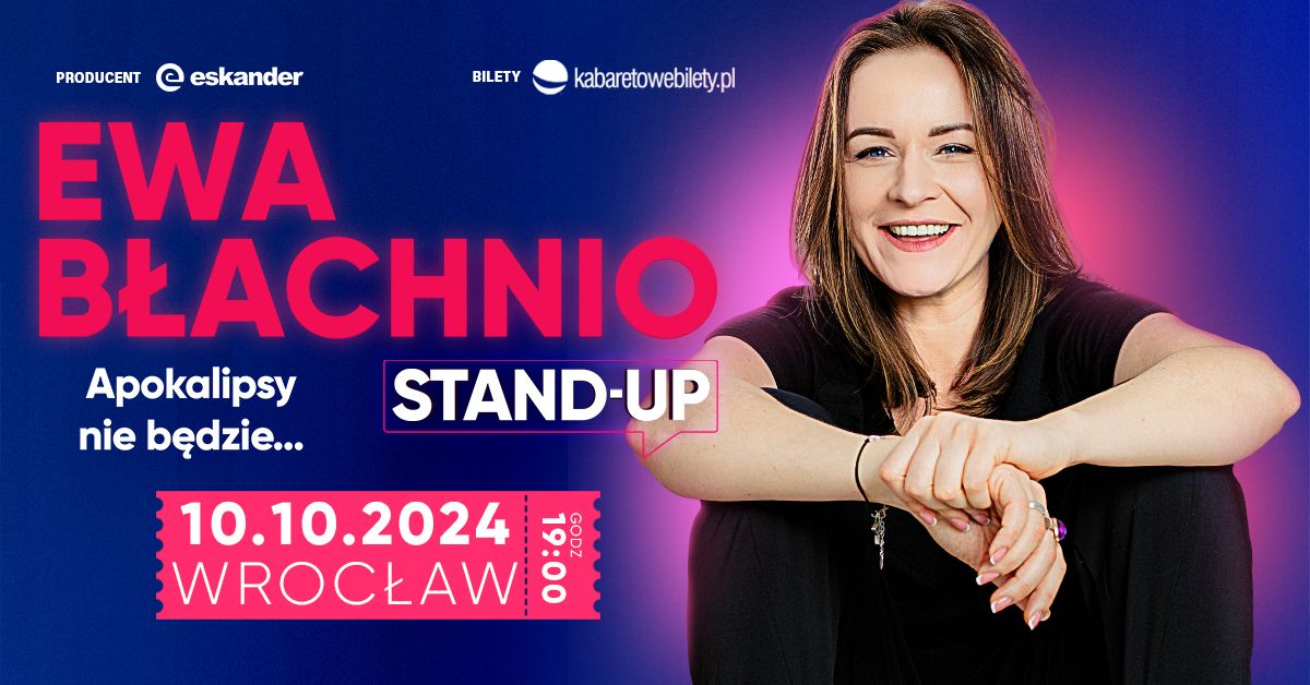 10.10.2024 Wroc\u0142aw \u2022 Ewa B\u0142achnio \u201eApokalipsy nie b\u0119dzie\u2026\u201d stand-up