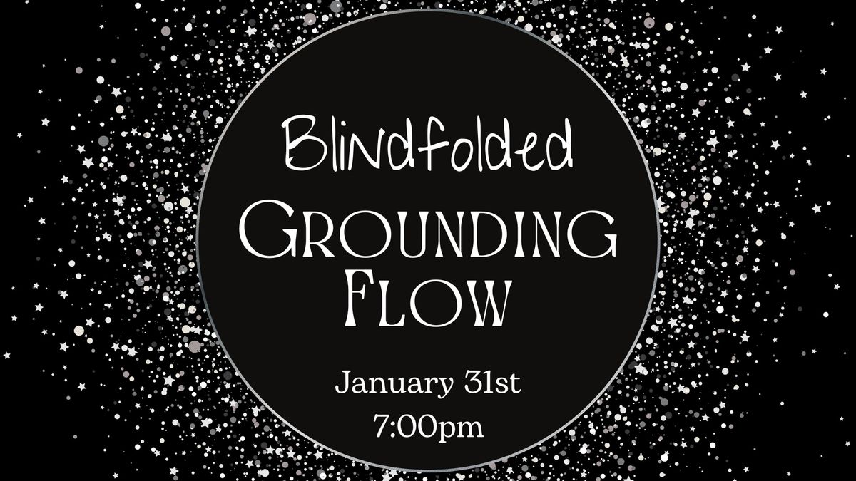 ~Blindfolded~ Grounding Flow