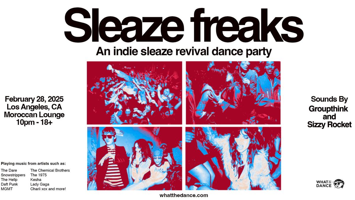 What the Dance Presents SLEAZE FREAKS: AN INDIE SLEAZE DANCE PARTY