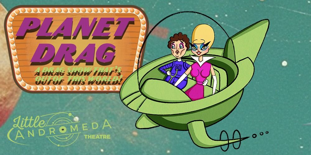 Planet DRAG: A Drag Cabaret