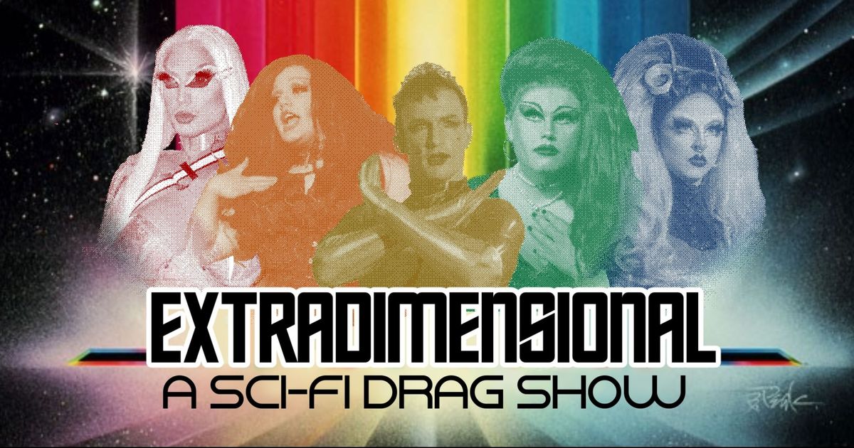 Extradimensional - A Sci-fi Drag Show