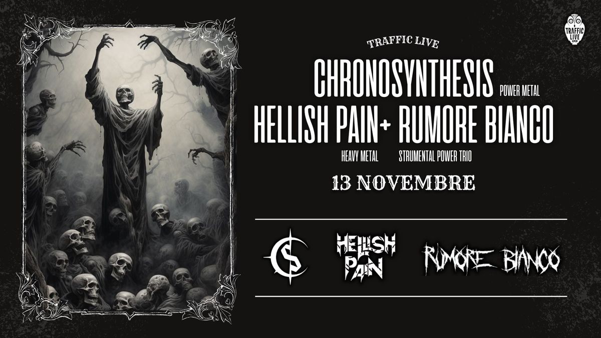 CHRONOSYNTHESIS (Power Metal) + HELLISH PAIN (Heavy Metal) + RUMORE BIANCO (Strumental Power Trio)