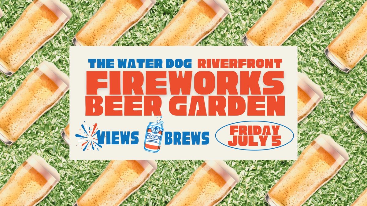 Riverfront Fireworks Beer Garden
