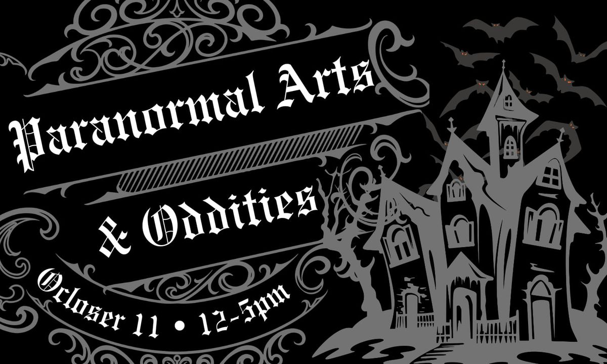 A Haunting At Sayre: Paranormal Arts & Oddities