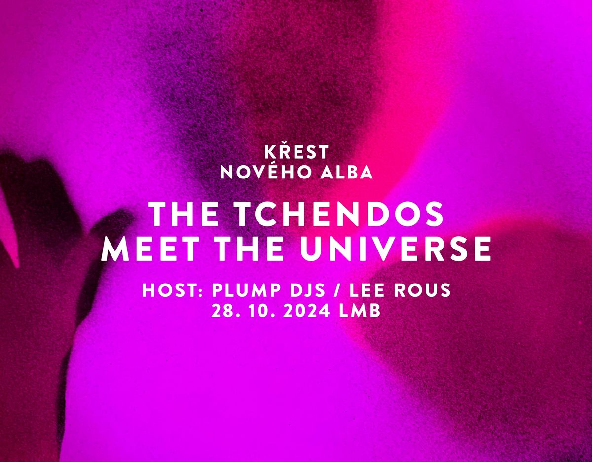 The Tchendos \u2013 k\u0159est alba, host: Plump DJs \/ Lee Rous