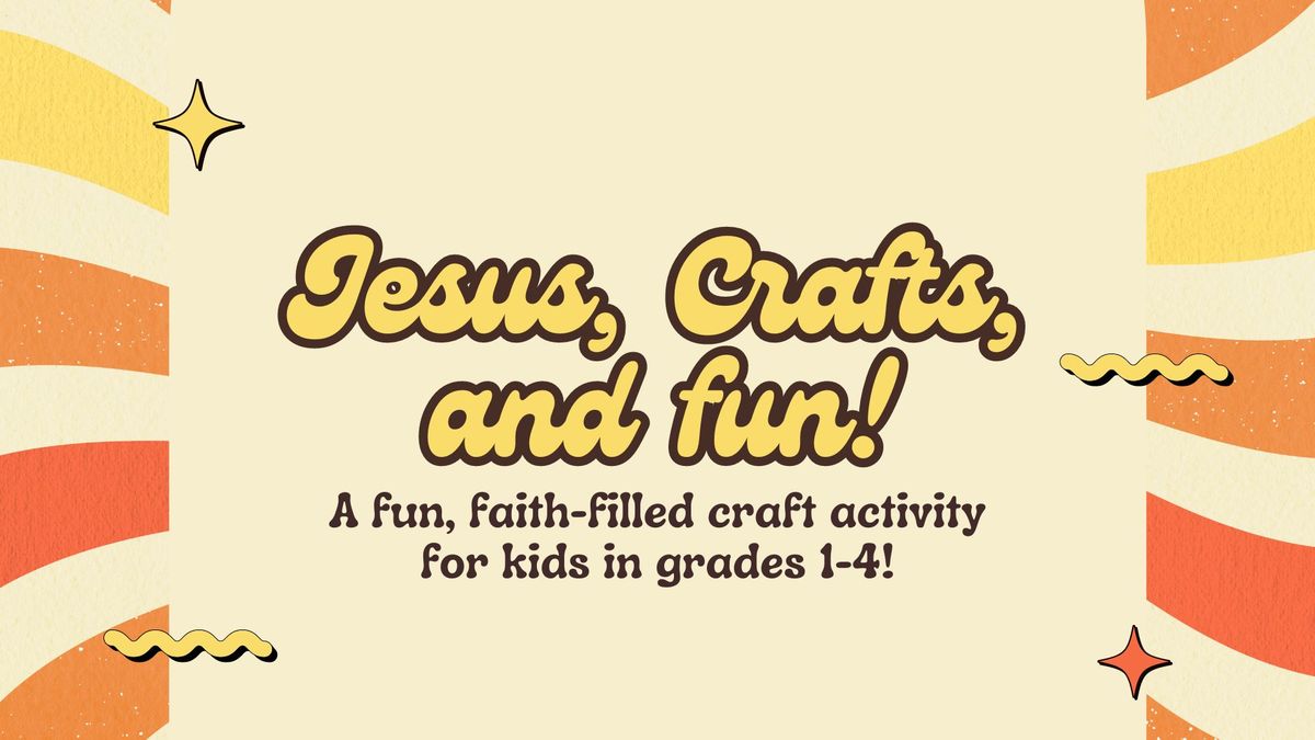 Jesus, Crafts, and Fun!