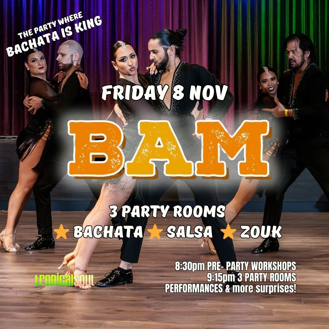 BAM PARTY! FRI 8 NOV 2024 - BACHATA + SALSA + ZOUK 