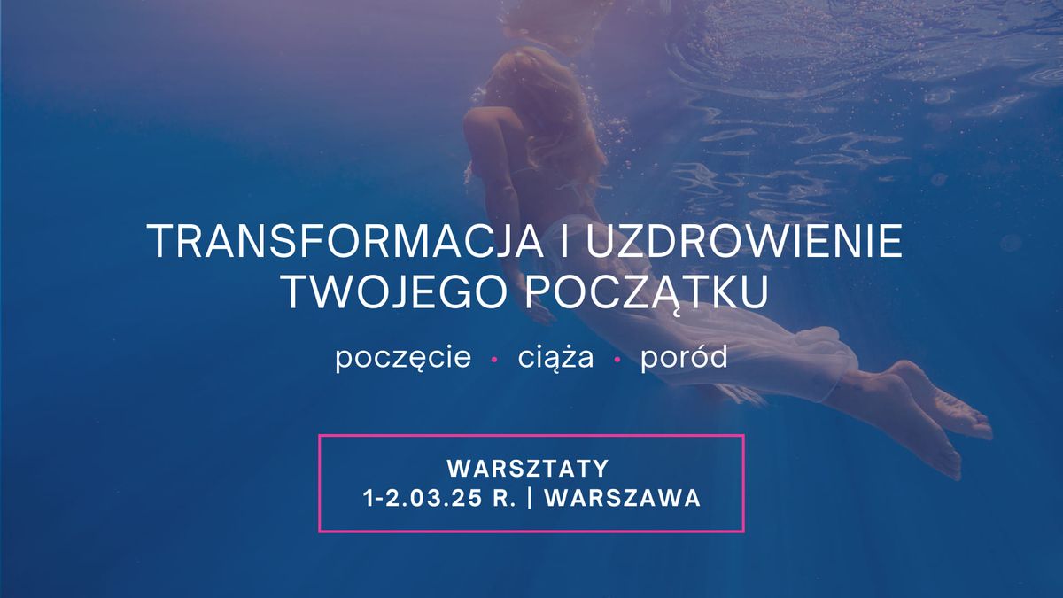 TRANSFORMACJA I UZDROWIENIE TWOJEGO POCZ\u0104TKU \/ Warsztaty W \u0141ONIE MATKI