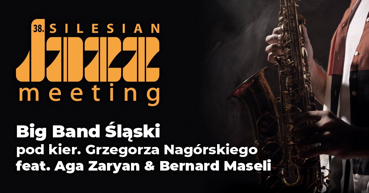 38.Silesian Jazz Meeting: Big Band \u015al\u0105ski pod kier. G.Nag\u00f3rskiego feat. Aga Zaryan & Bernard Maseli