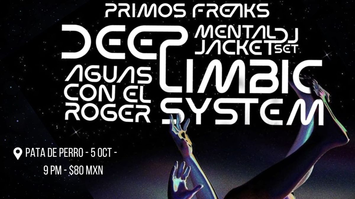 Deep Limbic System, Aguas con El Roger, Primos Freaks, Mental Jacket DJ