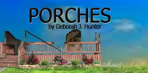 Porches by Deborah J. Hunter