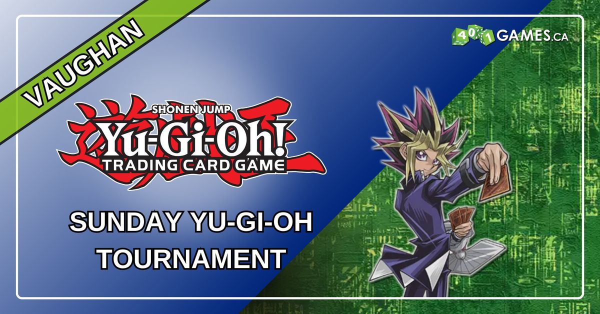 Vaughan - Yu-Gi-Oh Tournament - Sunday Event