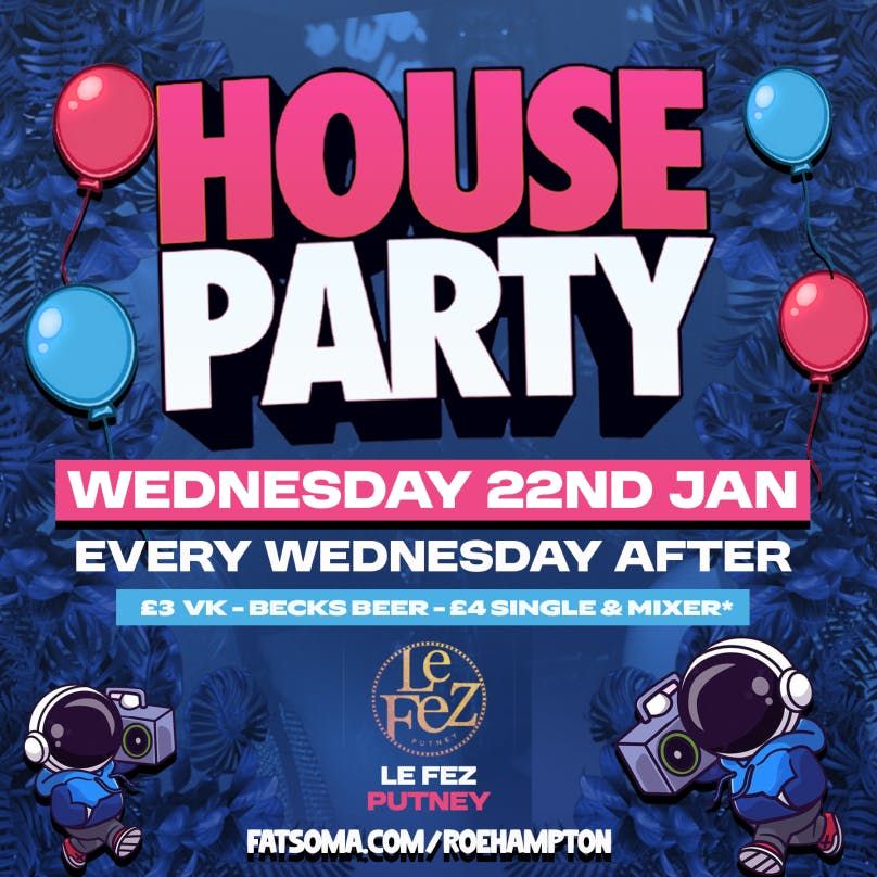 HOUSE PARTY \u2022 Refreshers \u2022 Wed 22nd Jan \u2022 Putney 