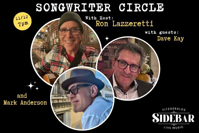 Songwriter Circle w\/ host Ron Lazzeretti and guests Dave Kay and Mark An...