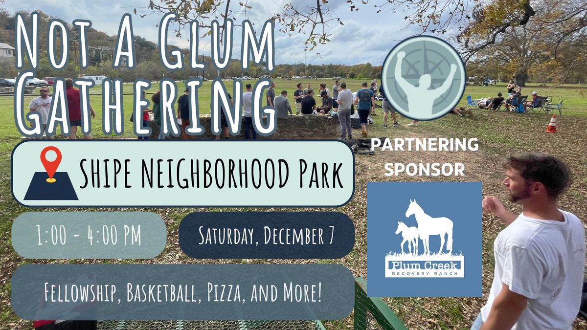 Not A Glum Gathering December: Shipe Neighborhood Park