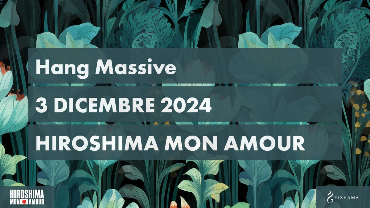 HANG MASSIVE \/ Hiroshima Mon Amour