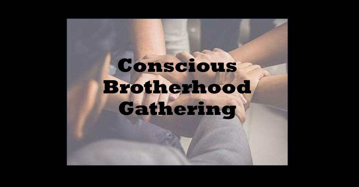 Conscious Brotherhood Gathering