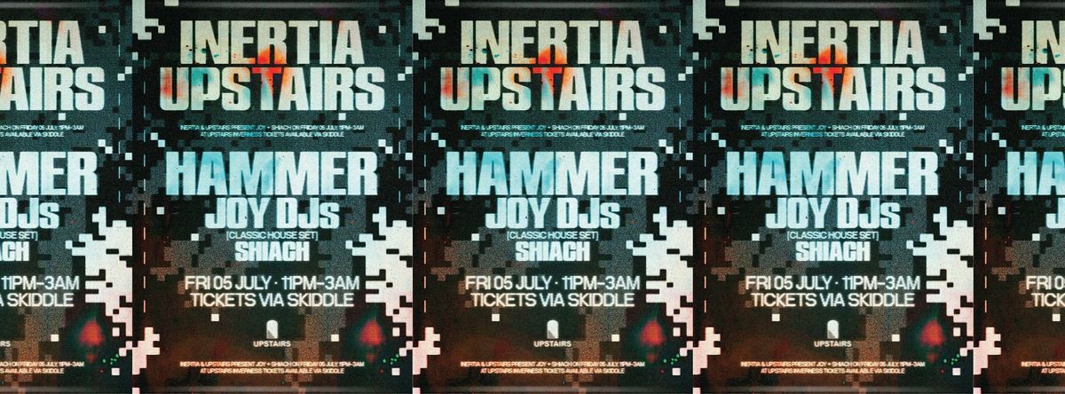 UPSTAIRS x INERTIA Presents HAMMER \ud83d\udd28