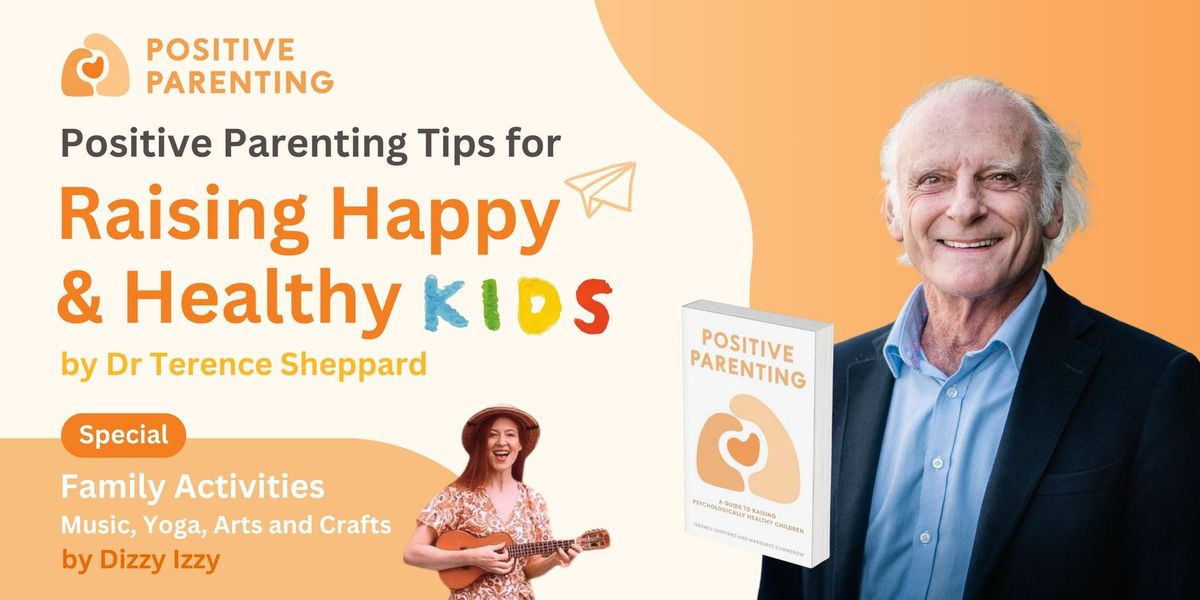 FREE Positive Parenting Tips for Raising Happy Kids by Dr Terence Sheppard