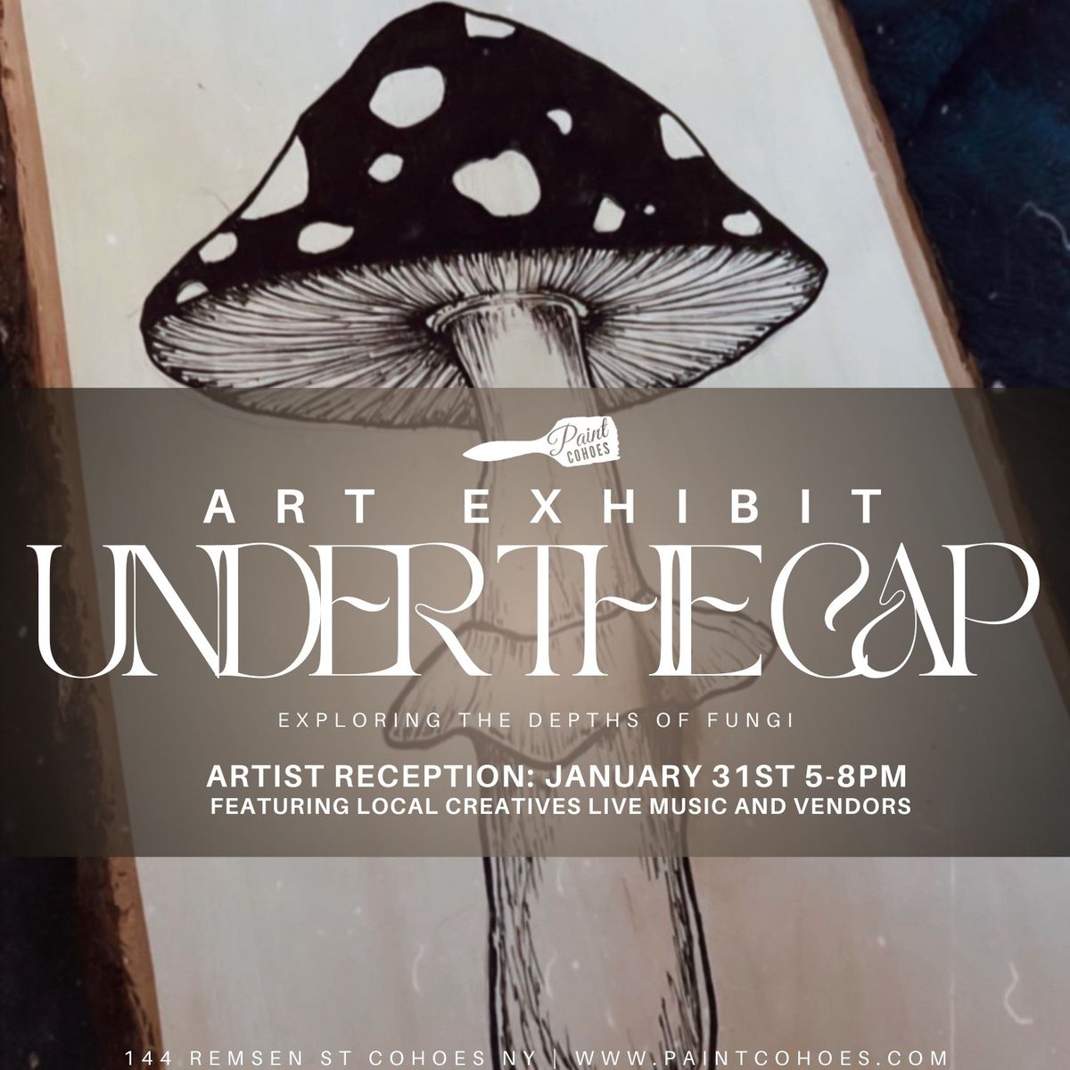 \u201cArt Exhibit: Under The Cap\u201d Exploring The Depths of Fungi