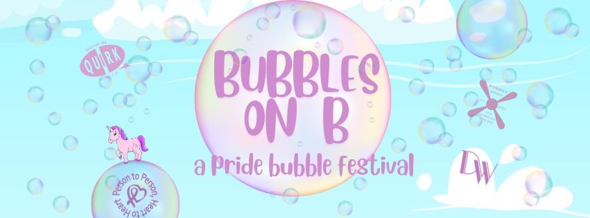 Bubbles on B; a pride bubble festival