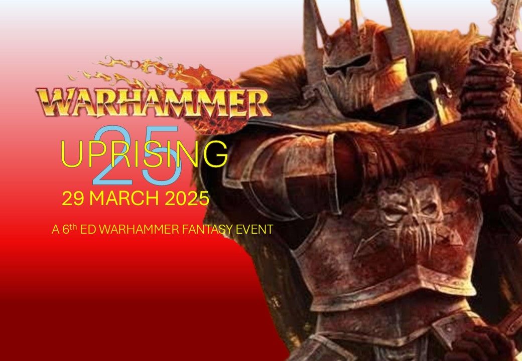 UPRISING 2025 - A 6th Edition WARHAMMER FANTASY EVENT