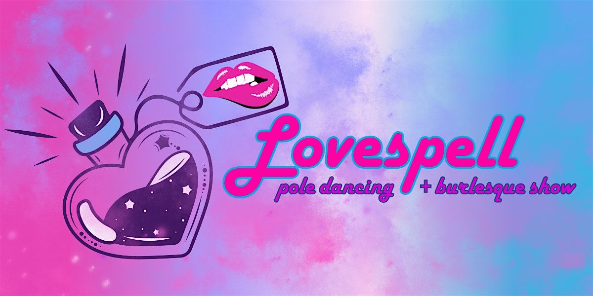 Lovespell: Pole Dancing & Burlesque Show