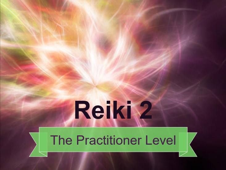 REIKI 2 - The Practitioner Level