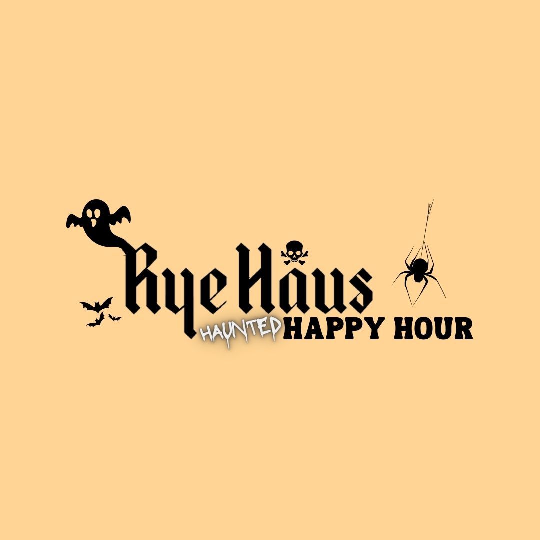 Rye Haus Happy Hour - October - A Haunted Happy Hour