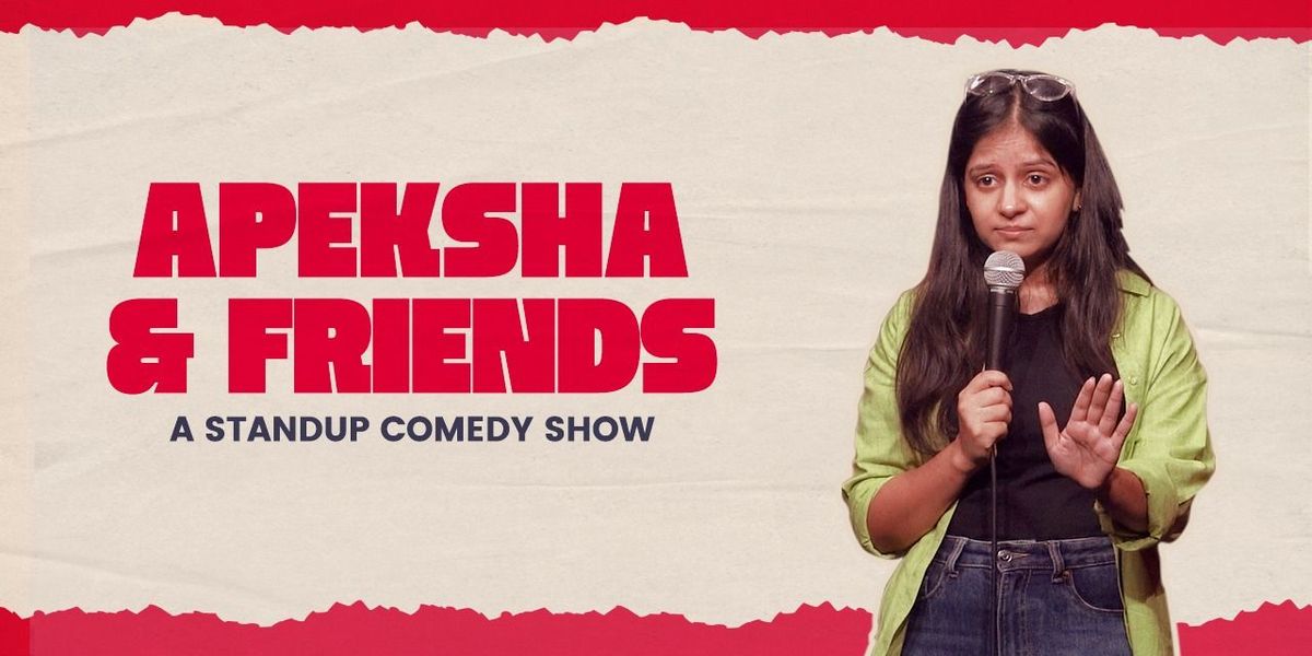 Apeksha & Friends - A Stand-up Comedy Show