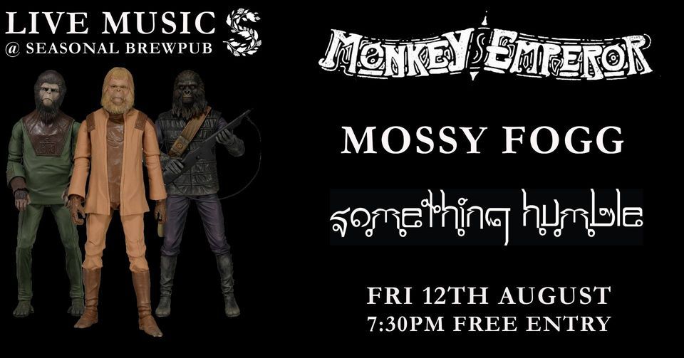 Monkey Emperor + Mossy Fogg + Something Humble